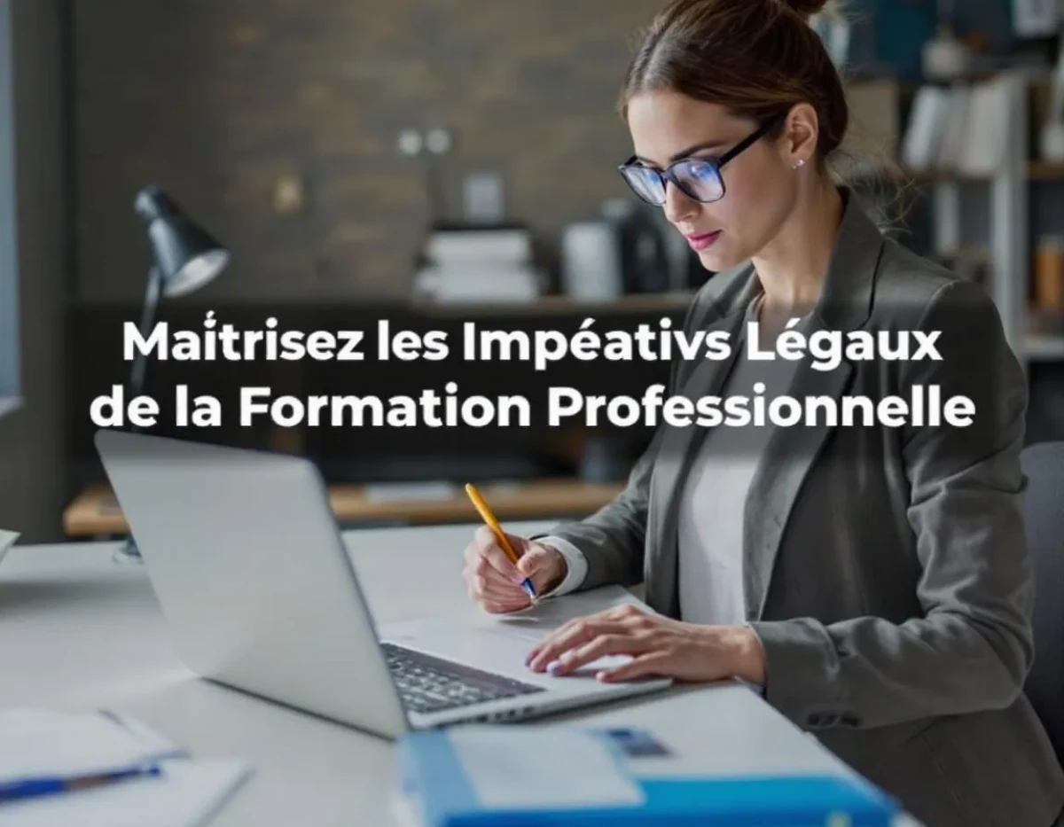 Maîtrisez les Impératifs Légaux de la Formation Professionnelle Continue